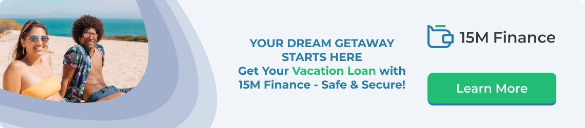 Get Your Vacation Loan with 15M Finance